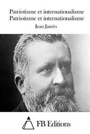 Patriotisme Et Internationalisme de Jean Jaures