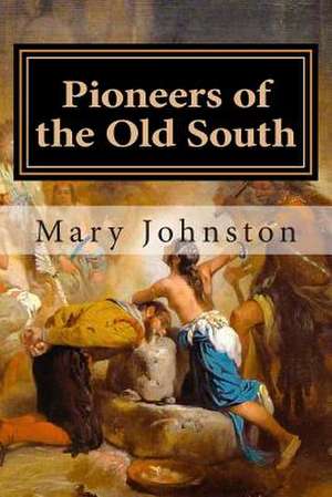 Pioneers of the Old South de Mary Johnston