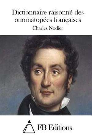 Dictionnaire Raisonne Des Onomatopees Francaises de Charles Nodier