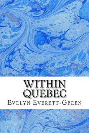 Within Quebec de Evelyn Everett-Green