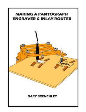 Making a Pantograph Engraver & Inlay Router de Gary Brenchley