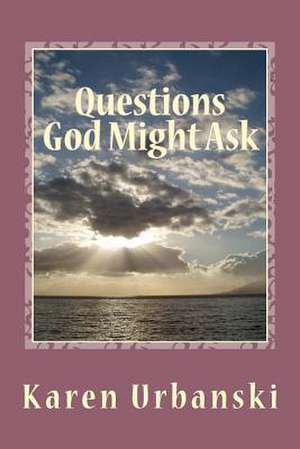 Questions God Might Ask de Karen Bunting Urbanski