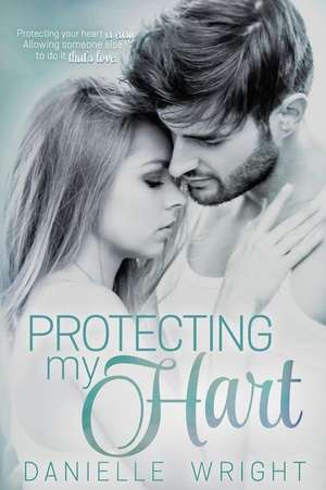 Protecting My Hart de Danielle Wright