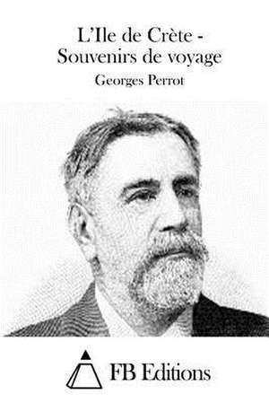 L'Ile de Crete - Souvenirs de Voyage de Georges Perrot