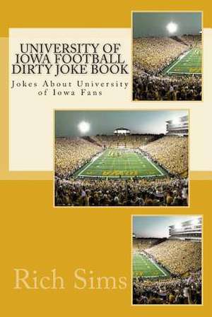 University of Iowa Football Dirty Joke Book de Rich Sims