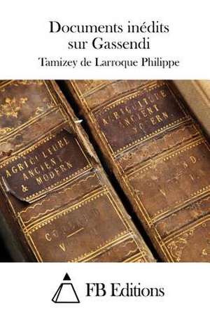 Documents Inedits Sur Gassendi de Tamizey De Larroque Philippe