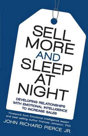 Sell More and Sleep at Night de MR John Richard Pierce Jr