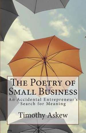 The Poetry of Small Business de Timothy Askew