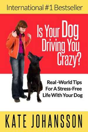 Is Your Dog Driving You Crazy? de Kate Johansson