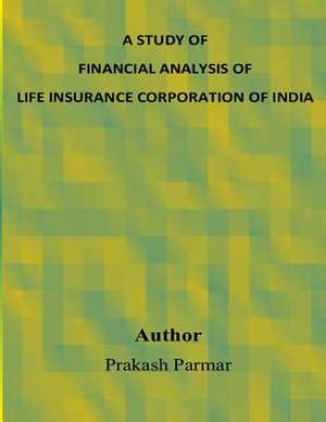 A Study of Financial Analysis of Life Insurance Corporation of India de Prakash Parmar