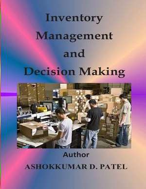 Inventory Management and Decision Making de Ashokkumar D. Patel