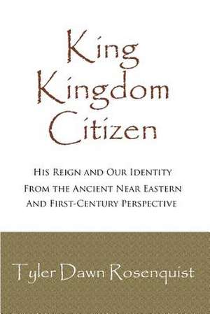 King, Kingdom, Citizen de Tyler Dawn Rosenquist