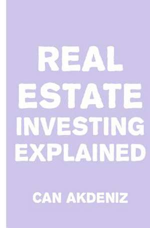 Real Estate Investing Explained de Can Akdeniz