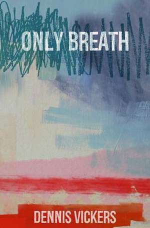 Only Breath de Dennis Vickers