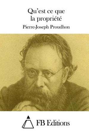 Qu'est Ce Que La Propriete de Pierre-Joseph Proudhon