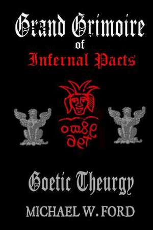 Grand Grimoire of Infernal Pacts de Michael W. Ford