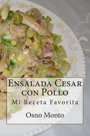 Ensalada Cesar Con Pollo de Osno Monto