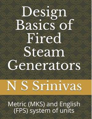 Design Basics of Fired Steam Generators de N. S. Srinivas