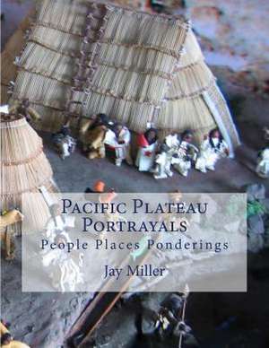 Pacific Plateau Portrayals de Jay Miller Phd