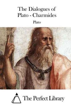 The Dialogues of Plato - Charmides de Plato