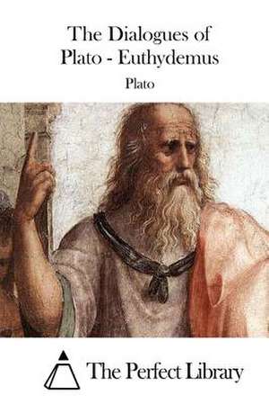 The Dialogues of Plato - Euthydemus de Plato