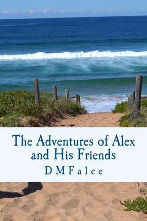 The Adventures of Alex and His Friends: When You Read the Alkebulan Scholars You Get the Real Deal No Mix de D. M. Falce