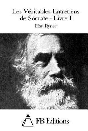 Les Veritables Entretiens de Socrate - Livre I de Han Ryner