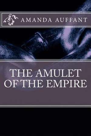 The Amulet of the Empire de Amanda Auffant