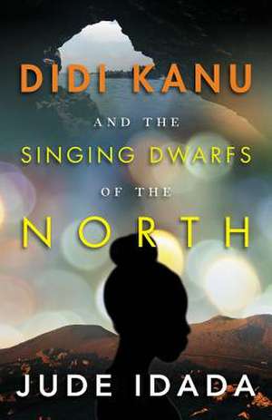 Didi Kanu and the Singing Dwarfs of the North de Jude Idada