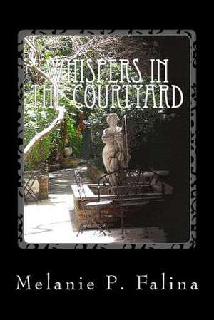 Whispers in the Courtyard de Melanie P. Falina