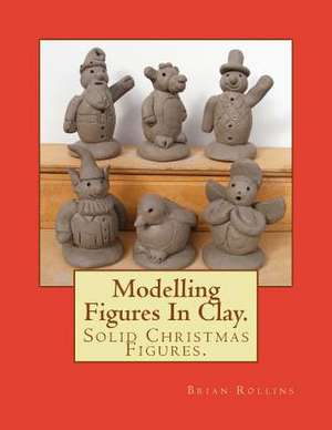 Modelling Figures in Clay. de Brian Rollins