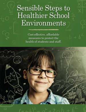 Sensible Steps to Healthier School Environments de United States Environmental Protection a.