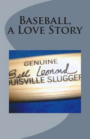 Baseball a Love Story de Bill Leonard