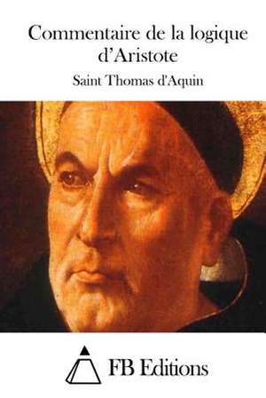 Commentaire de La Logique D'Aristote de Saint Thomas D'Aquin