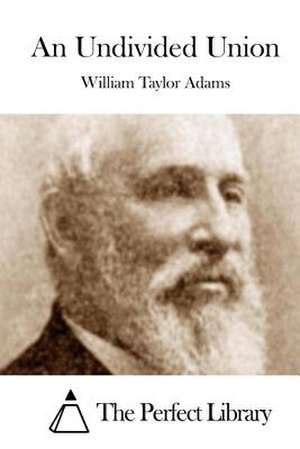 An Undivided Union de William Taylor Adams