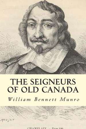 The Seigneurs of Old Canada de Munro, William Bennett