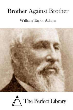 Brother Against Brother de William Taylor Adams