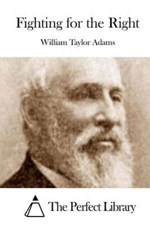 Fighting for the Right de William Taylor Adams