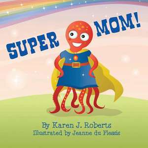 Super Mom! de Roberts, Karen J.