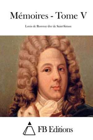 Memoires - Tome V de Saint-Simon, Louis De Rouvroy Duc De