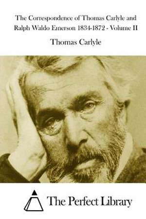 The Correspondence of Thomas Carlyle and Ralph Waldo Emerson 1834-1872 - Volume II de Thomas Carlyle