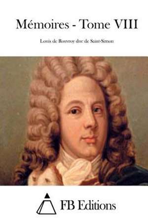 Memoires - Tome VIII de Saint-Simon, Louis De Rouvroy Duc De