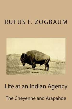 Life at an Indian Agency de Rufus F. Zogbaum