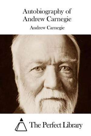 Autobiography of Andrew Carnegie de Andrew Carnegie