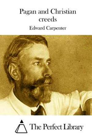 Pagan and Christian Creeds de Edward Carpenter