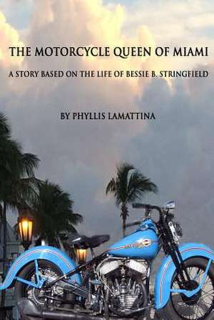 The Motorcycle Queen of Miami de Phyllis Lamattina