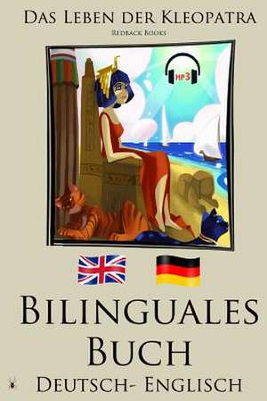 Englisch Lernen - Bilinguales Buch Mit Horbuch - Das Leben Der Kleopatra (Deutsch - Englisch) de Redback Books