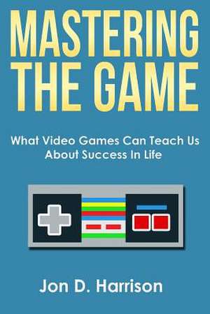 Mastering the Game de Jon D. Harrison