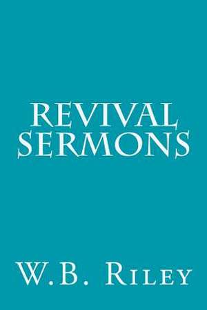 Revival Sermons de William B. Riley