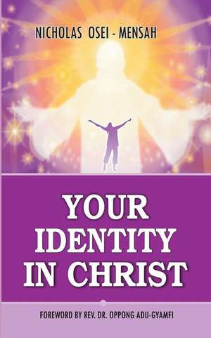 Your Identity in Christ de Nicholas Osei-Mensah